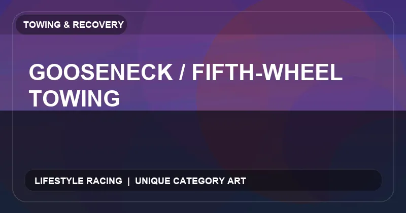 Gooseneck / Fifth-Wheel Towing